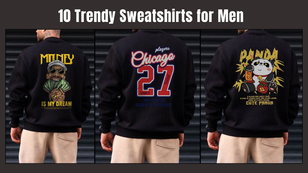 10 Trendy Sweatshirts for Men to Upgrade Your Wardrobe